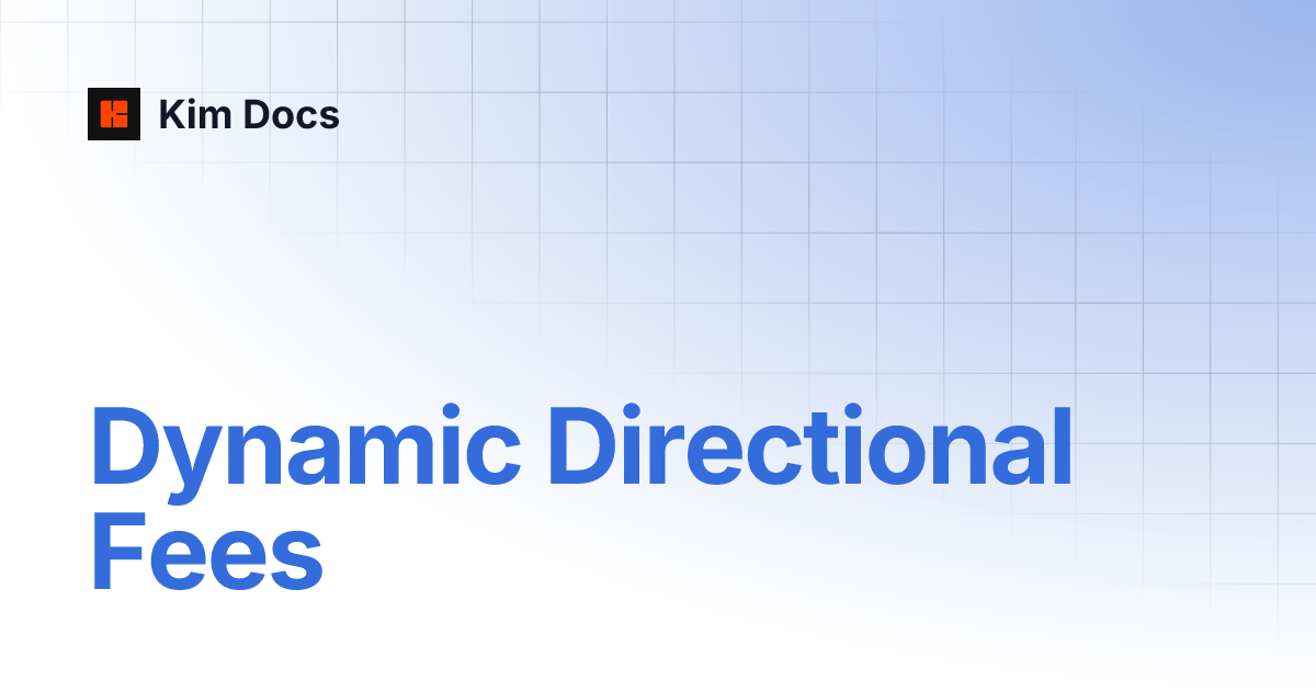 Dynamic Directional Fees | Kim Docs
